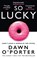 So Lucky, Dawn O’Porter - Paperback - 9780008126100