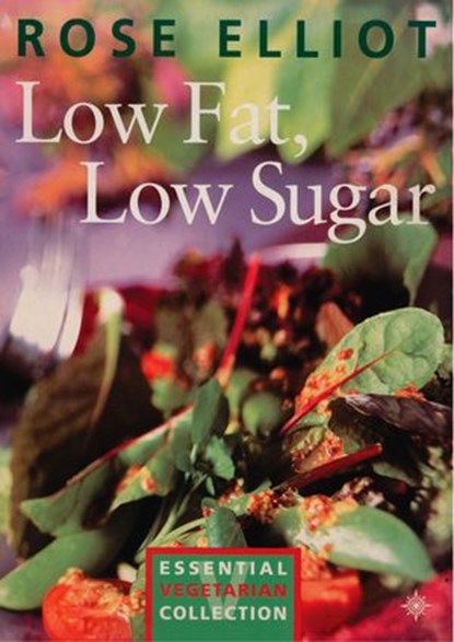 Low Fat, Low Sugar: Essential vegetarian collection, Rose Elliot - Ebook - 9780008126469