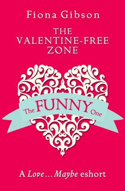 The Valentine-Free Zone: A Love...Maybe Valentine eShort, Fiona Gibson - Ebook - 9780008136079