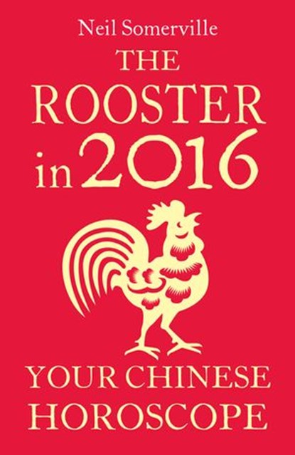 The Rooster in 2016: Your Chinese Horoscope, Neil Somerville - Ebook - 9780008138165
