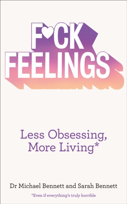 F*ck Feelings, Dr. Michael Bennett ; Sarah Bennett - Paperback - 9780008140564
