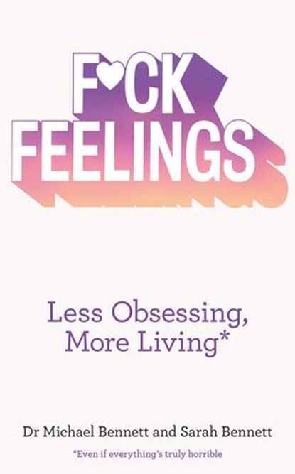 F*ck Feelings, Dr. Michael Bennett ; Sarah Bennett - Ebook - 9780008140588