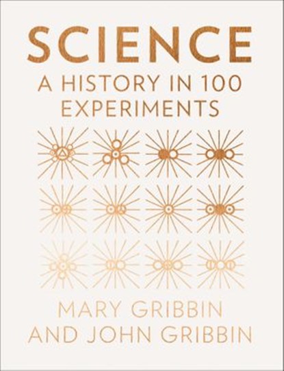 Science: A History in 100 Experiments, Mary Gribbin ; John Gribbin - Ebook - 9780008145613