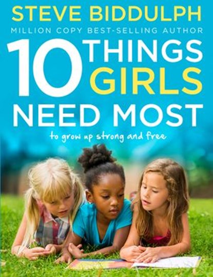 10 Things Girls Need Most: To grow up strong and free, Steve Biddulph - Ebook - 9780008146801