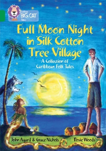 Full Moon Night in Silk Cotton Tree Village: A Collection of Caribbean Folk Tales, John Agard ; Grace Nichols - Paperback - 9780008147242