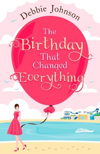 The Birthday That Changed Everything, Debbie Johnson - Ebook - 9780008150174