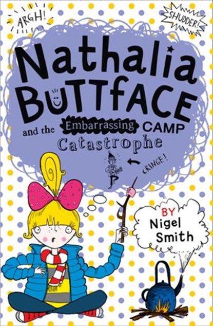 Nathalia Buttface and the Embarrassing Camp Catastrophe (Nathalia Buttface), Nigel Smith - Ebook - 9780008167134