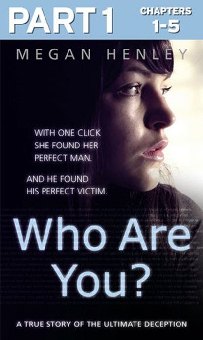 Who Are You?: Part 1 of 3: With one click she found her perfect man. And he found his perfect victim. A true story of the ultimate deception., Megan Henley ; Linda Watson Brown - Ebook - 9780008171063