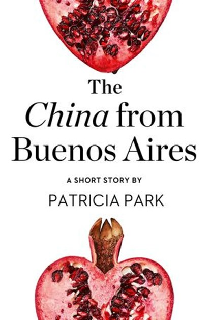 The China from Buenos Aires: A Short Story from the collection, Reader, I Married Him, Patricia Park - Ebook - 9780008173432