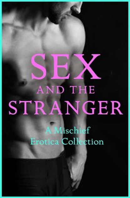 Sex and the Stranger 2: A Mischief Erotica Collection, Senta Holland ; Justine Elyot ; Rose de Fer ; Ludivine Bonneur ; Kathleen Tudor ; Tabitha Rayne ; Heather Towne ; Giselle Renarde ; Olivia London - Ebook - 9780008190170