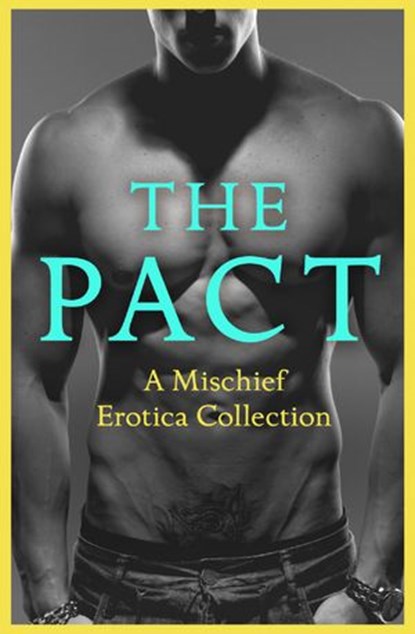 The Pact: A Mischief Erotica Collection, Justine Elyot ; Rose de Fer ; Ashley Hind ; Willow Sears ; Lily Harlem ; Kathleen Tudor ; Heather Towne ; Giselle Renarde - Ebook - 9780008190194