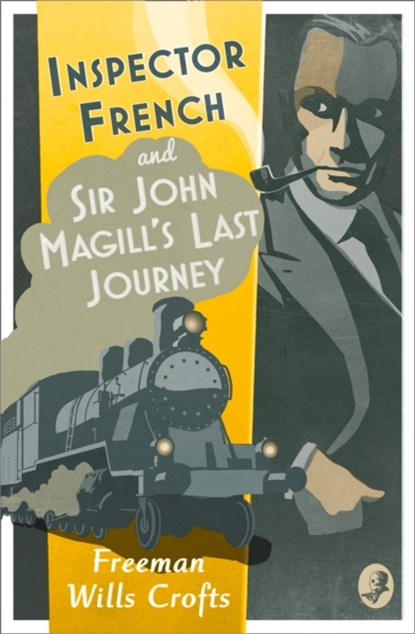 Inspector French: Sir John Magill’s Last Journey, Freeman Wills Crofts - Paperback - 9780008190736