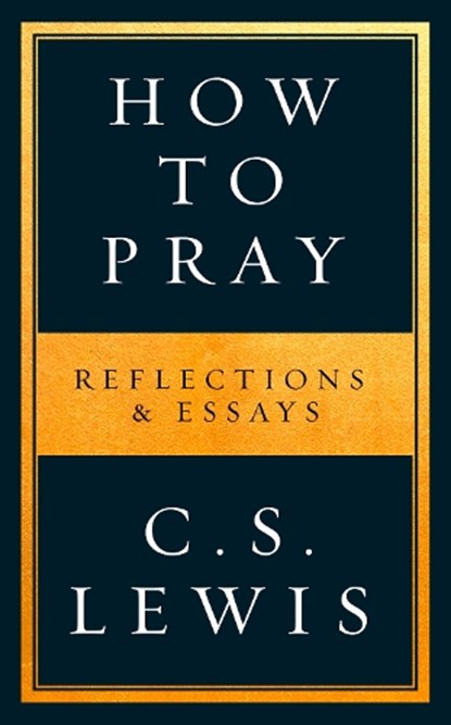 How to Pray, LEWIS,  C. S. - Gebonden - 9780008192549