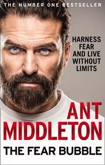 The Fear Bubble: Harness Fear and Live Without Limits, Ant Middleton - Ebook - 9780008194697