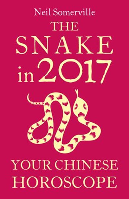 The Snake in 2017: Your Chinese Horoscope, Neil Somerville - Ebook - 9780008205454