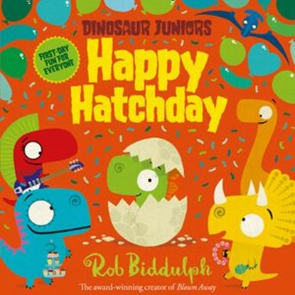 Happy Hatchday (Dinosaur Juniors, Book 1), Rob Biddulph - Ebook - 9780008207731