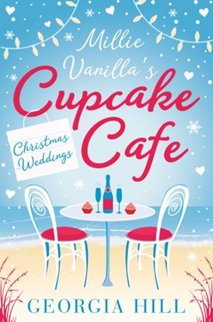 Christmas Weddings (Millie Vanilla’s Cupcake Café, Book 3), Georgia Hill - Ebook - 9780008211080