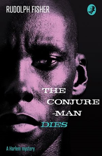 The Conjure-Man Dies: A Harlem Mystery: The first ever African-American crime novel, Rudolph Fisher - Ebook - 9780008216467