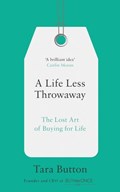 A Life Less Throwaway: The lost art of buying for life | Tara Button | 
