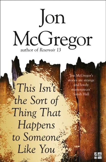 This Isn’t the Sort of Thing That Happens to Someone Like You, Jon McGregor - Paperback - 9780008218652