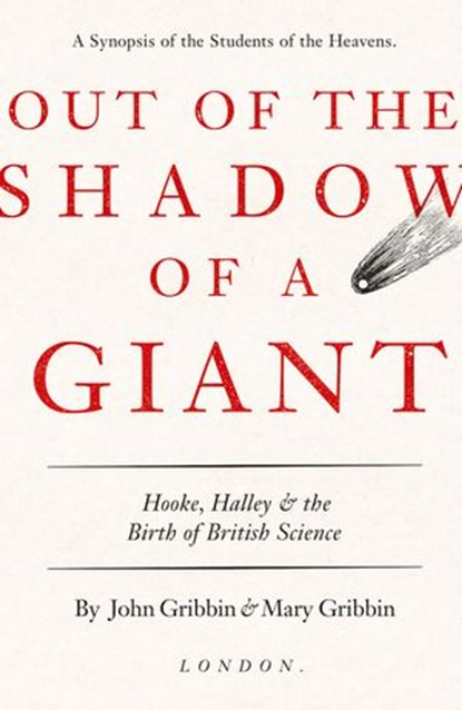 Out of the Shadow of a Giant: How Newton Stood on the Shoulders of Hooke and Halley, John Gribbin ; Mary Gribbin - Ebook - 9780008220600