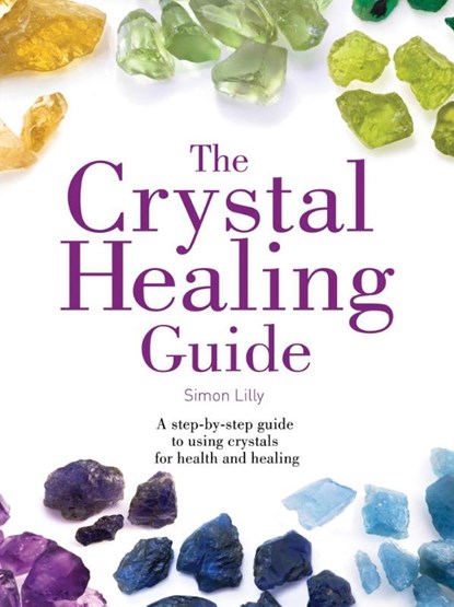 The Crystal Healing Guide, Simon Lilly - Paperback - 9780008221799