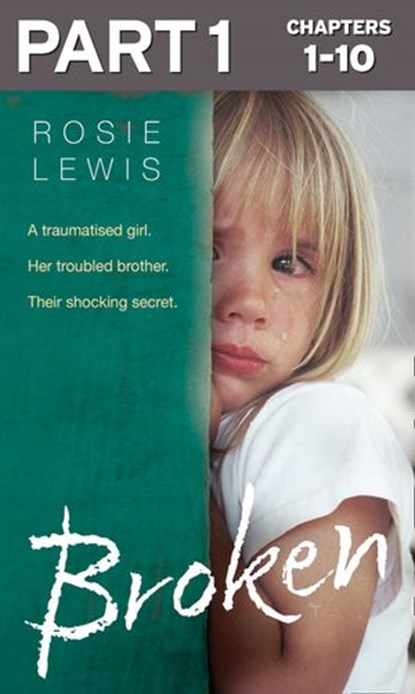 Broken: Part 1 of 3: A traumatised girl. Her troubled brother. Their shocking secret., Rosie Lewis - Ebook - 9780008242831