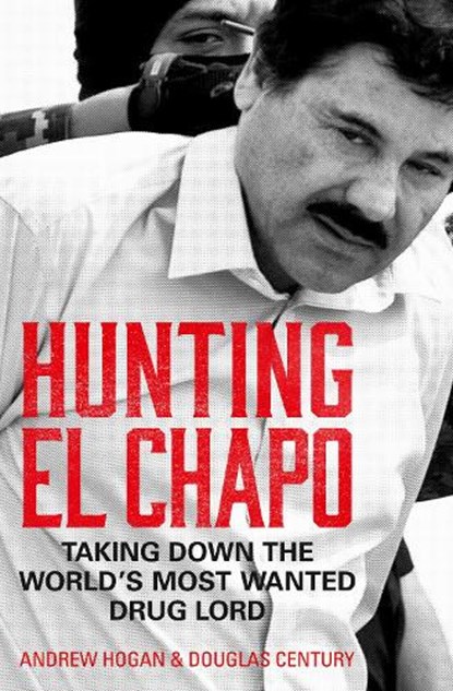 Hunting El Chapo, Andrew Hogan ; Douglas Century - Paperback - 9780008245856