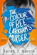 The Colour of Bee Larkham's Murder | Sarah J. Harris | 