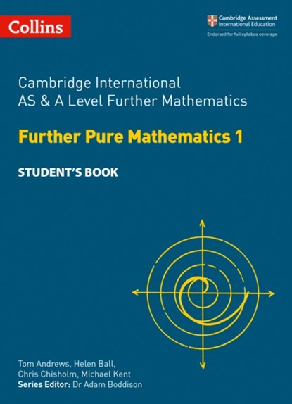 Cambridge International AS & A Level Further Mathematics Further Pure Mathematics 1 Student's Book, Tom Andrews ; Helen Ball ; Chris Chisholm ; Michael Kent - Paperback - 9780008257774