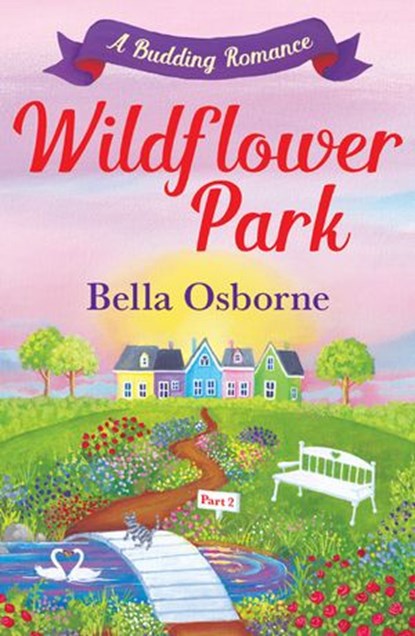 Wildflower Park – Part Two: A Budding Romance (Wildflower Park Series), Bella Osborne - Ebook - 9780008258191