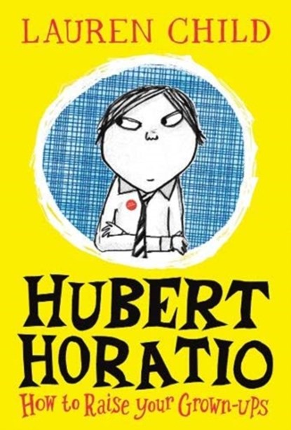 Hubert Horatio: How to Raise Your Grown-Ups, Lauren Child - Paperback - 9780008264093