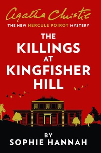 The Killings at Kingfisher Hill: The New Hercule Poirot Mystery, Sophie Hannah ; Agatha Christie - Ebook - 9780008264543
