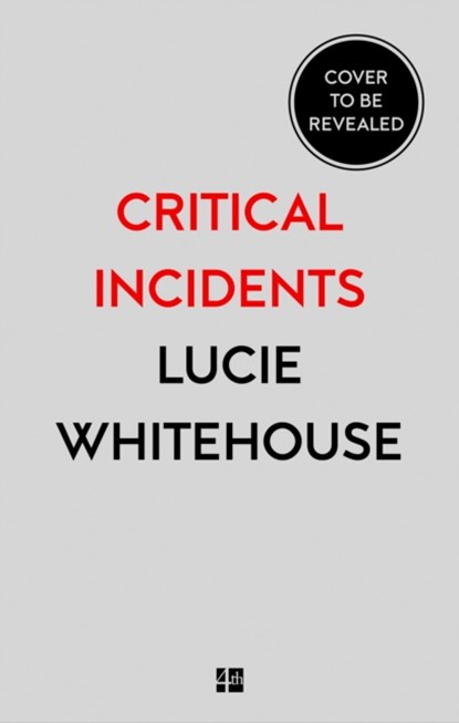 Critical Incidents, Lucie Whitehouse - Gebonden - 9780008268992