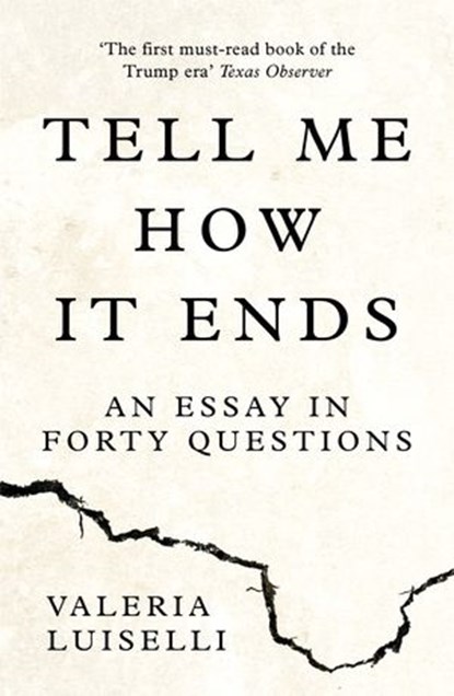 Tell Me How it Ends: An Essay in Forty Questions, Valeria Luiselli - Ebook - 9780008271930