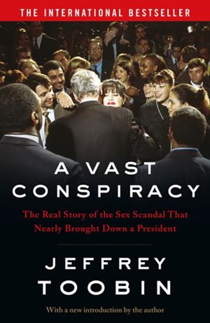 A Vast Conspiracy: The Real Story of the Sex Scandal That Nearly Brought Down a President, Jeffrey Toobin - Ebook - 9780008275006