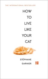 How to Live Like Your Cat - Stéphane Garnier - 9780008276782