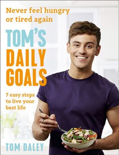 Tom’s Daily Goals: Never Feel Hungry or Tired Again, Tom Daley - Ebook - 9780008281380