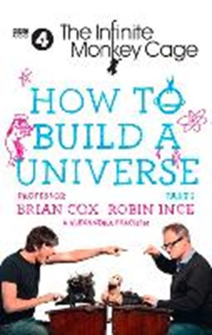 The Infinite Monkey Cage - How to Build a Universe, Prof. Brian Cox ; Robin Ince ; Alexandra Feachem - Paperback - 9780008281557