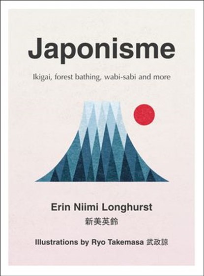 Japonisme: Ikigai, Forest Bathing, Wabi-sabi and more, Erin Niimi Longhurst - Ebook - 9780008286057