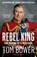 Rebel King, Tom Bower - Paperback - 9780008291778
