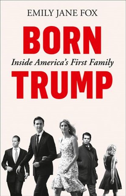 Born Trump: Inside America’s First Family, Emily Jane Fox - Ebook - 9780008292478