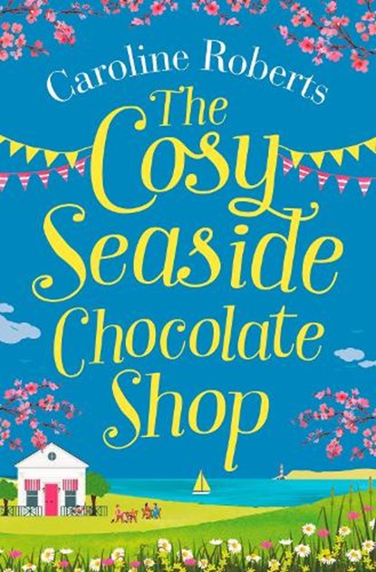The Cosy Seaside Chocolate Shop, Caroline Roberts - Paperback - 9780008295547