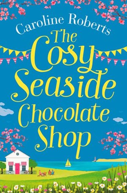 The Cosy Seaside Chocolate Shop, Caroline Roberts - Ebook - 9780008295554