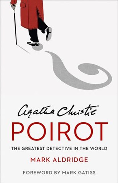 Agatha Christie’s Poirot: The Greatest Detective in the World, Mark Aldridge ; Agatha Christie - Ebook - 9780008296629