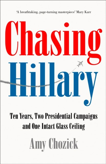 Chasing Hillary, Amy Chozick - Paperback - 9780008296759