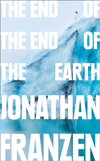The End of the End of the Earth, Jonathan Franzen - Paperback - 9780008299262