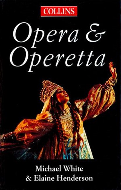 The Collins Guide To Opera And Operetta, Michael White ; Elaine Henderson - Ebook - 9780008299538