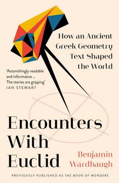 Encounters with Euclid: How an Ancient Greek Geometry Text Shaped the World, Benjamin Wardhaugh - Ebook - 9780008299927