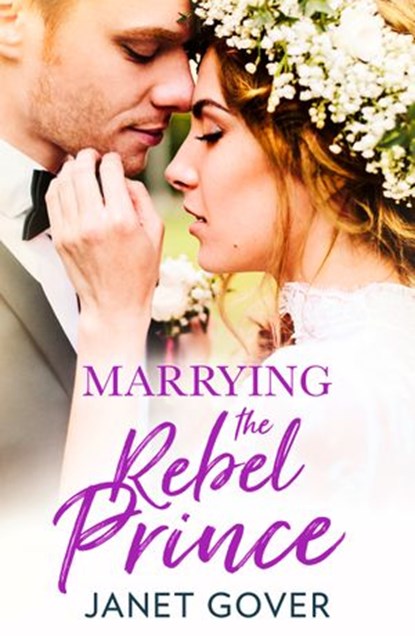 Marrying the Rebel Prince, Janet Gover - Ebook - 9780008301156